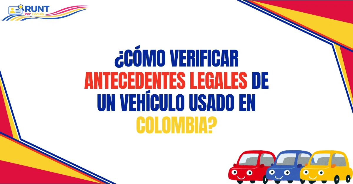 ¿Cómo Verificar Antecedentes Legales de un Vehículo Usado en Colombia?