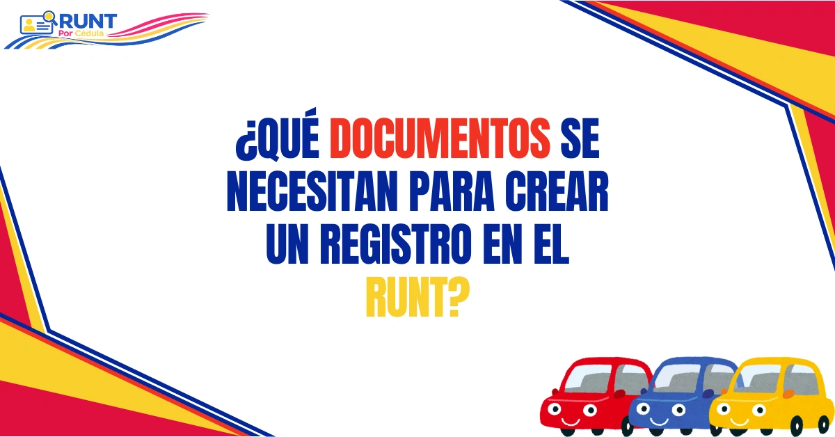¿Qué Documentos se Necesitan Para Crear Un Registro en el RUNT?